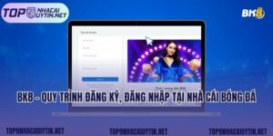 Bk8 - Quy Trình Đăng Ký, Đăng Nhập Tại Nhà Cái Bóng Đá