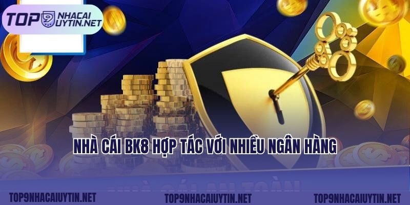 Nhà cái Bk8 hợp tác với nhiều ngân hàng