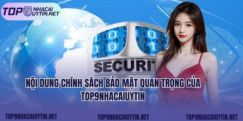 Nội dung chính sách bảo mật quan trọng của top9nhacaiuytin