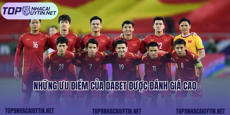 Những ưu điểm của DABET được đánh giá cao