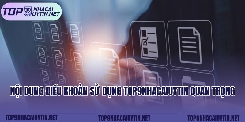 Nội dung điều khoản sử dụng tại Top9nhacaiuytin quan trọng