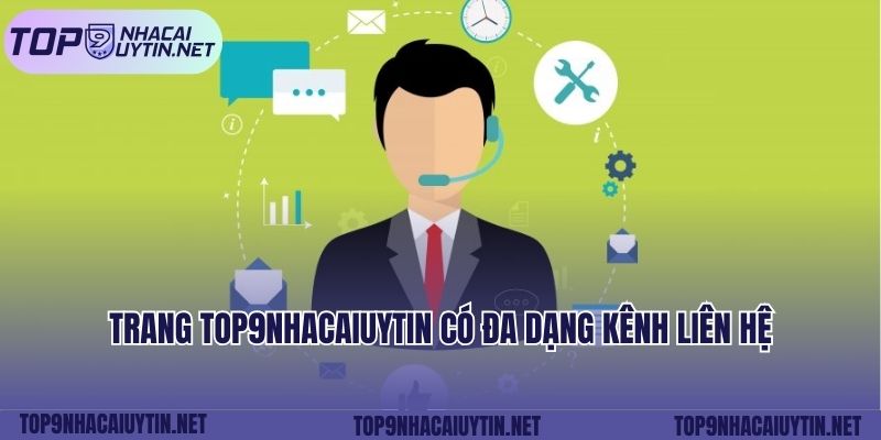 Trang Top9nhacaiuytin có đa dạng kênh liên hệ