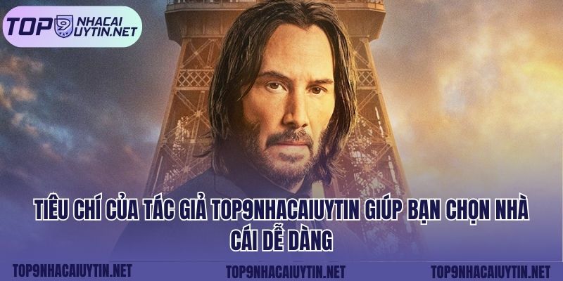 Tiêu chí của tác giả top9nhacaiuytin giúp bạn chọn nhà cái dễ dàng