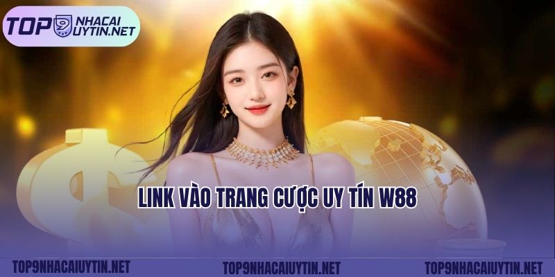 Link vào trang cược uy tín W88