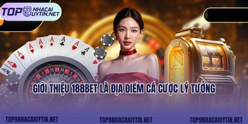 Giới thiệu 188bet là địa điểm cá cược lý tưởng