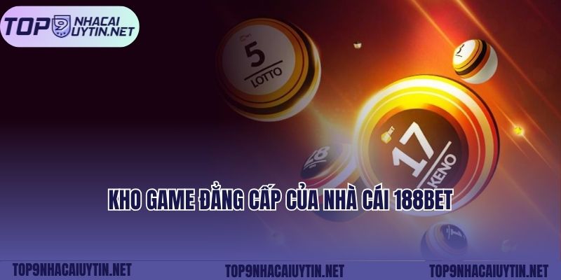 Kho game đẳng cấp của nhà cái 188bet