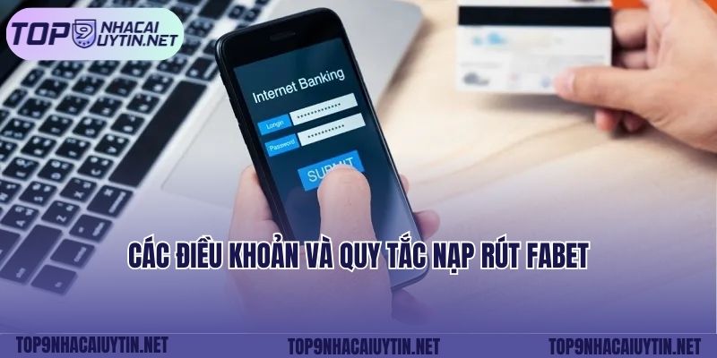 Các điều khoản và quy tắc nạp rút FABET