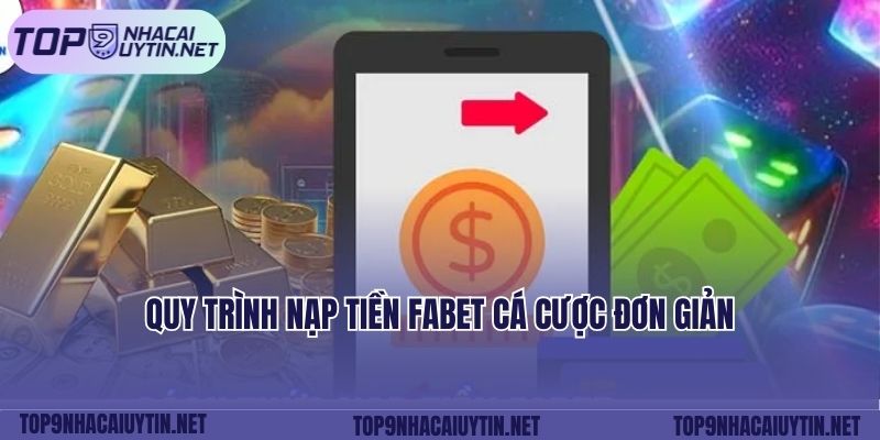 Quy trình nạp tiền FABET cá cược đơn giản