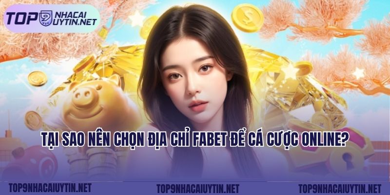 Tại sao nên chọn địa chỉ FABET để cá cược online?