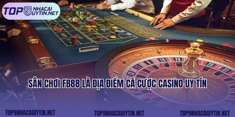 Sân chơi FB88 là địa điểm cá cược casino uy tín