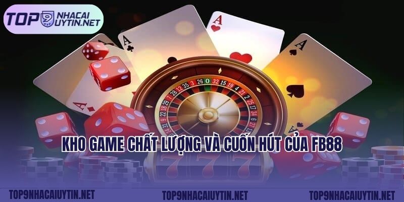 Kho game chất lượng và cuốn hút của FB88