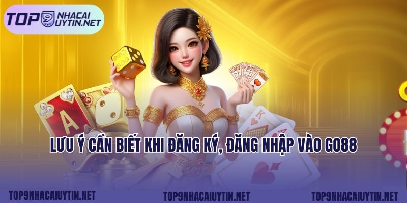 Lưu ý cần biết khi đăng ký, đăng nhập vào GO88