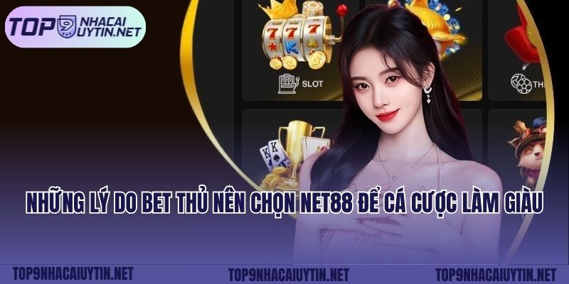 Những lý do bet thủ nên chọn NET88 để cá cược làm giàu