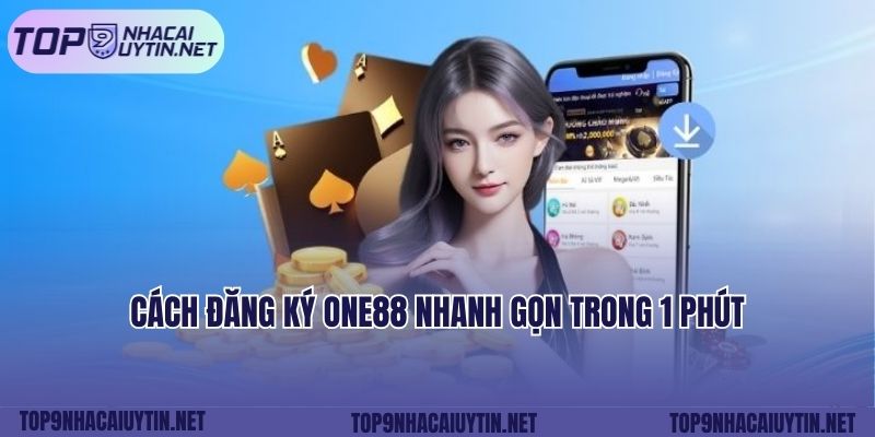 Cách đăng ký ONE88 nhanh gọn trong 1 phút