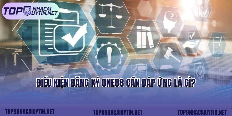 Điều kiện đăng ký ONE88 cần đáp ứng là gì?