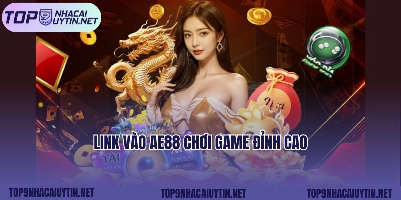 Link vào AE88 chơi game đỉnh cao