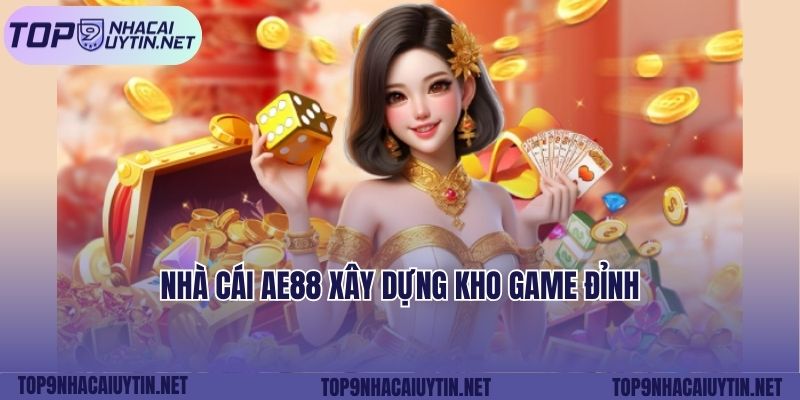 Nhà cái AE88 xây dựng kho game đỉnh