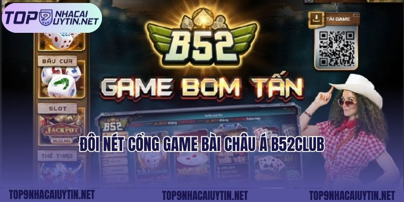 Đôi nét cổng game bài châu Á B52CLUB