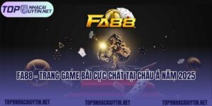 FA88 - Trang Game Bài Cực Chất Tại Châu Á Năm 2025