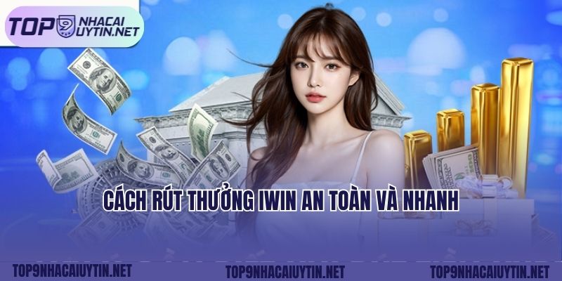 Cách rút thưởng IWIN an toàn và nhanh