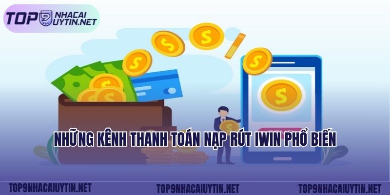  Những kênh thanh toán nạp rút IWIN phổ biến