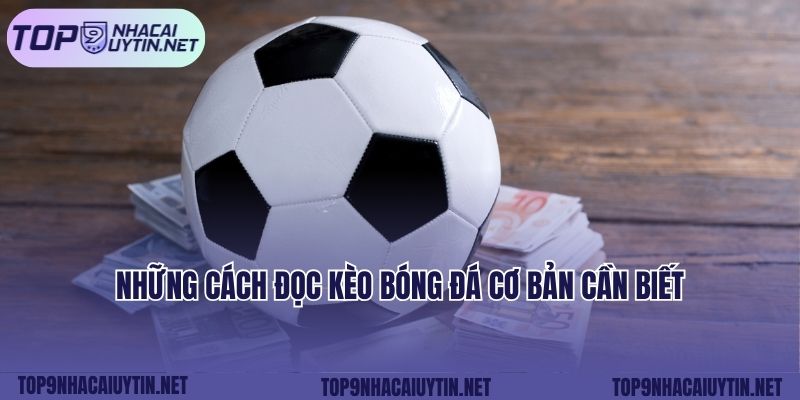 Những cách đọc kèo bóng đá cơ bản cần biết