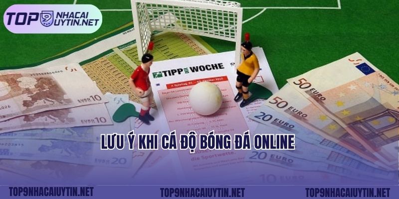 Lưu ý khi cá độ bóng đá online 