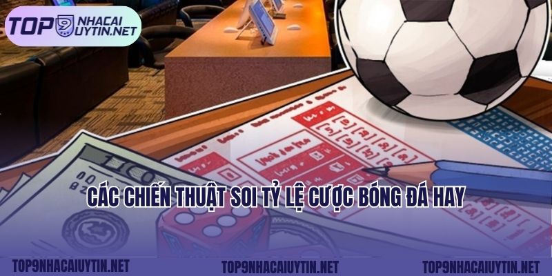 Các chiến thuật soi tỷ lệ cược bóng đá hay